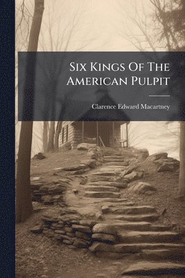 bokomslag Six Kings Of The American Pulpit