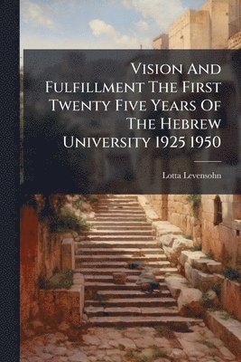 bokomslag Vision And Fulfillment The First Twenty Five Years Of The Hebrew University 1925 1950