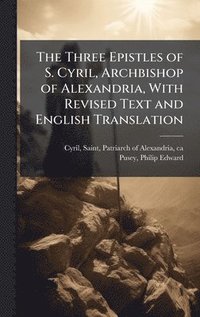 bokomslag Three Epistles of S. Cyril, Archbishop of Alexandria, With Revised Text and English Translation