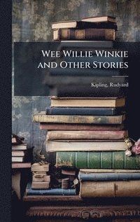 bokomslag Wee Willie Winkie and Other Stories