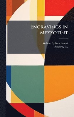 Sydney Ernest Wilson, W 1862-1940 Roberts, W. 1862-1940 Roberts, W. Roberts - Engravings in Mezzotint, Inbunden