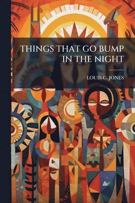 Louis C Jones, Louis C. Jones, LOUIS C. JONES - Things That Go Bump in the Night, Häftad