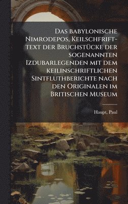 bokomslag babylonische Nimrodepos, Keilschfrift-text der BruchstÃ1/4cke der sogenannten Izdubarlegenden mit dem keilinschriftlichen Sintfluthberichte nach den Originalen im Britischen Museum