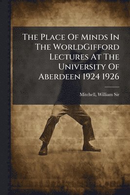 William Mitchell - Place Of Minds In The WorldGifford Lectures At The University Of Aberdeen 1924 1926, Häftad