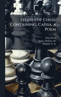 bokomslag Studies of Chess; Containing, Caïssa, a Poem