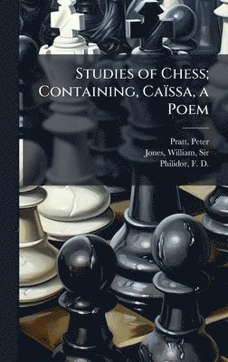 Peter Pratt, William Jones, F D 1726-1795 Philidor - Studies of Chess; Containing, Caïssa, a Poem, Inbunden