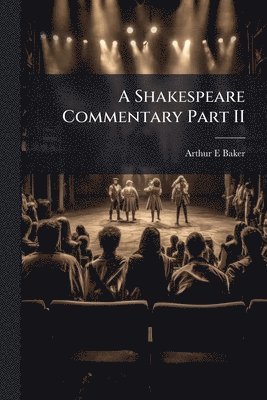 Arthur E Baker, Arthur E. Baker - Shakespeare Commentary Part II, Häftad