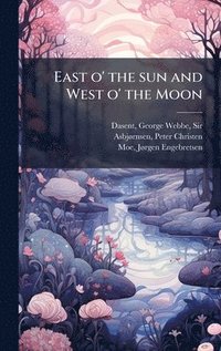 bokomslag East o' the sun and West o' the Moon