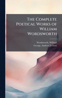 bokomslag Complete Poetical Works of William Wordsworth