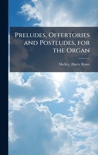 bokomslag Preludes, Offertories and Postludes, for the Organ