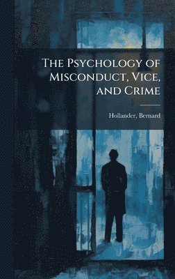 Bernard Hollander - Psychology of Misconduct, Vice, and Crime, Inbunden