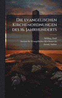 bokomslag Die evangelischen Kirchenordnungen des 16. Jahrhunderts