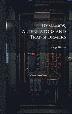 bokomslag Dynamos, Alternators and Transformers