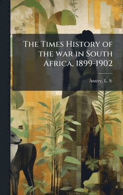 bokomslag The Times History of the war in South Africa, 1899-1902
