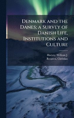 bokomslag Denmark and the Danes; a Survey of Danish Life, Institutions and Culture
