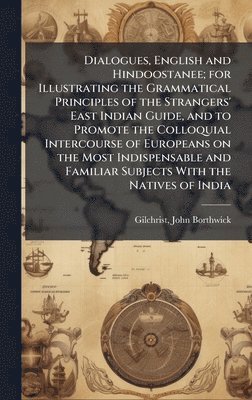 bokomslag Dialogues, English and Hindoostanee; for Illustrating the Grammatical Principles of the Strangers' East Indian Guide, and to Promote the Colloquial In