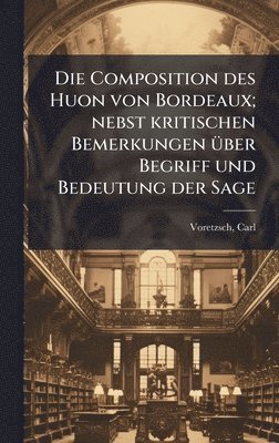 bokomslag Die Composition des Huon von Bordeaux; nebst kritischen Bemerkungen Ã1/4ber Begriff und Bedeutung der Sage