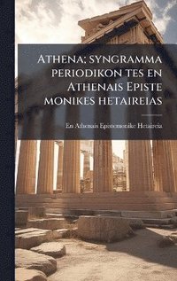 bokomslag Athena; syngramma periodikon tes en Athenais Episte monikes hetaireias