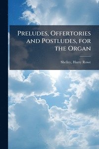 bokomslag Preludes, Offertories and Postludes, for the Organ