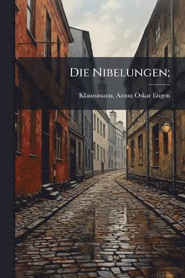 Anton Oskar Eugen Klaussmann - Nibelungen;, Häftad