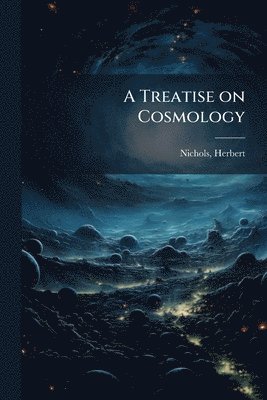 Herbert Nichols - Treatise on Cosmology, Häftad