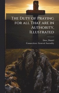 bokomslag Duty of Praying for all That are in Authority, Illustrated