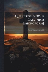 bokomslag Quakerism Versus Calvinism [microform]