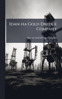 bokomslag Idan-ha Gold Dredge Company