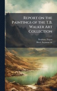 bokomslag Report on the Paintings of the T.B. Walker Art Collection