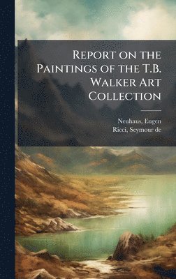 bokomslag Report on the Paintings of the T.B. Walker Art Collection