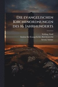 bokomslag Die evangelischen Kirchenordnungen des 16. Jahrhunderts