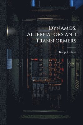 bokomslag Dynamos, Alternators and Transformers