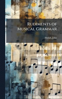 John Hullah - Rudiments of Musical Grammar, Inbunden