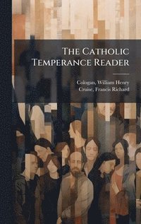 bokomslag The Catholic Temperance Reader