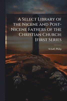 Select Library of the Nicene and Post-Nicene Fathers of the Christian Church
