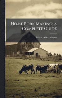 bokomslag Home Pork Making; a Complete Guide