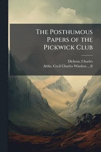 bokomslag The Posthumous Papers of the Pickwick Club