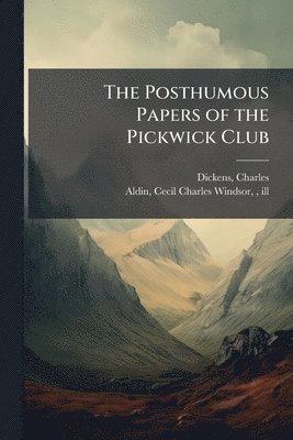 Charles Dickens, Cecil Charles Windsor Aldin - Posthumous Papers of the Pickwick Club, Häftad