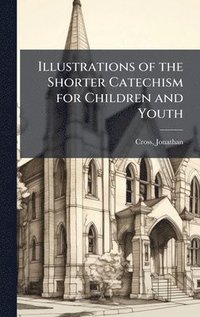 bokomslag Illustrations of the Shorter Catechism for Children and Youth