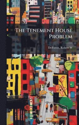 Robert Weeks De Forest - Tenement House Problem, Inbunden