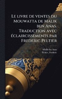 bokomslag livre de ventes du Mouwatta de Malik ben Anas. Traduction avec Ã(c)claircissements par Frederic Peltier