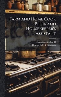 bokomslag Farm and Home Cook Book and Housekeeper's Assistant