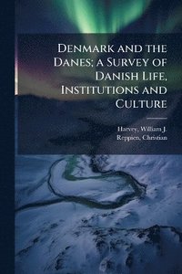 bokomslag Denmark and the Danes; a Survey of Danish Life, Institutions and Culture