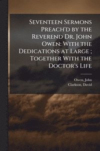 bokomslag Seventeen Sermons Preach'd by the Reverend Dr. John Owen