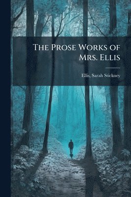 Sarah Stickney Ellis - Prose Works of Mrs. Ellis, Häftad