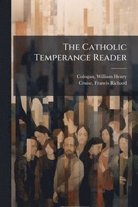 bokomslag The Catholic Temperance Reader