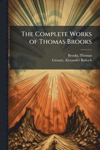 bokomslag The Complete Works of Thomas Brooks