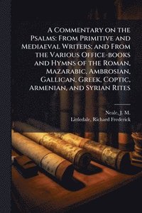 bokomslag A Commentary on the Psalms: From Primitive and Mediaeval Writers; and From the Various Office-books and Hymns of the Roman, Mazarabic, Ambrosian, Gall