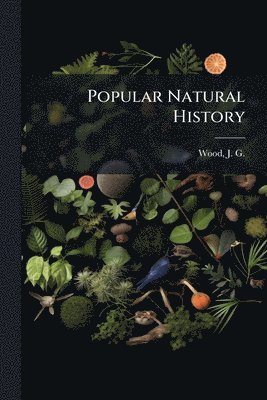 J G 1827-1889 Wood - Popular Natural History, Häftad