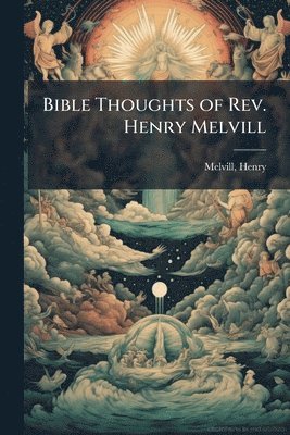 bokomslag Bible Thoughts of Rev. Henry Melvill